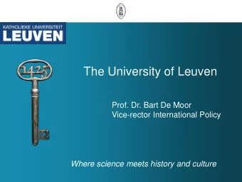 The University of Leuven  Prof. Dr. Bart De Moor  Vice-rector International Policy  Where science