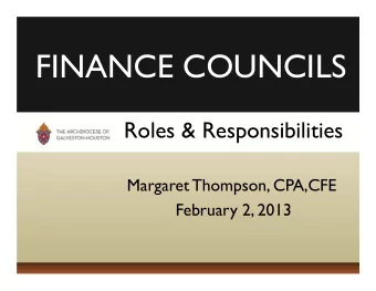 FINANCE COUNCILS  Roles &amp; Responsibilities  Margaret Thompson, CPA,CFE  February 2, 2013