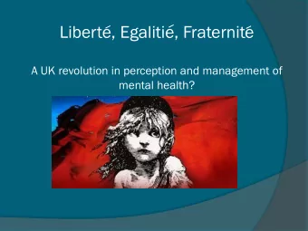 Liberte, Egalitie, Fraternite  A UK revolution in perception and management of  mental health?