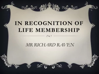 IN RECOGNITION OF  LIFE MEMBERSHIP  MR RICHARD RAVEN  R A  R AV E N  C  N  C AR A  R AVAN S  N S