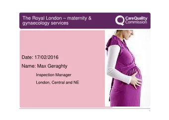 The Royal London  maternity &amp;  gynaecology services  Date: 17/02/2016  Name: Max Geraghty