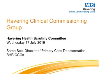 Havering Clinical Commissioning  Group  Havering Health Scrutiny Committee  Wednesday 17 July 2019