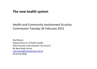 The new health system  Health and Community Involvement Scrutiny  Commission Tuesday 26 February