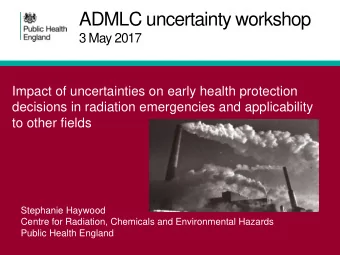 ADMLC uncertainty workshop  3 May 2017  Impact of uncertainties on early health protection