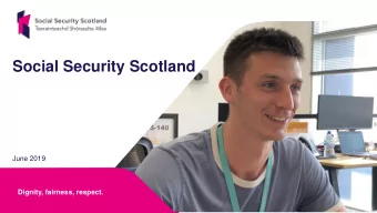 Social Security Scotland  June 2019  Dignity, fairness, respect.  Background  2014  Smith