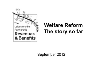 Welfare Reform  The story so far  September 2012  Universal Credit  Universal Credit is being