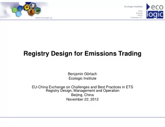 Registry Design for Emissions Trading  Benjamin Grlach  Ecologic Institute  EU-China Exchange on