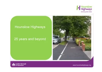 Hounslow Highways  Hounslow  Highways  25 years and beyond  First 5 Years  25 years and  beyond