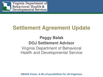 Settlement Agreement Update  Peggy Balak DOJ Settlement Advisor  Virginia Department of Behavioral