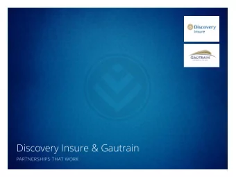 Discovery Insure &amp; Gautrain  PARTNERSHIPS THAT WORK  1  South African roads are dangerous  Our
