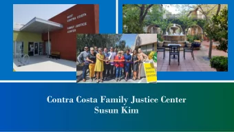 Contra Costa Family Justice Center  Susun Kim  SOME NUMBERS  Domestic Violence  1 in 4 women