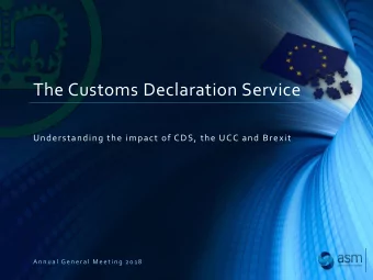 The Customs Declaration Service  Understanding the impact of CDS, the UCC and Brexit  A n n u a l