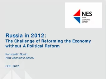 Russia in 2012:  The Challenge of Reforming the Economy  without A Political Reform  Konstantin