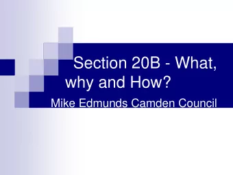 Section 20B - What,  why and How?  Mike Edmunds Camden Council  Section 20B of the Landlord and