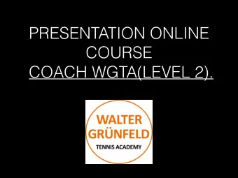 PRESENTATION ONLINE  COURSE  COACH WGTA(LEVEL 2).  WALTER GRNFELD.  Executive Tennis Director at