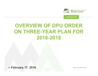 OVERVIEW OF DPU ORDER  ON THREE-YEAR PLAN FOR  2016-2018  February 17, 2016  APPROVAL OF SAVINGS