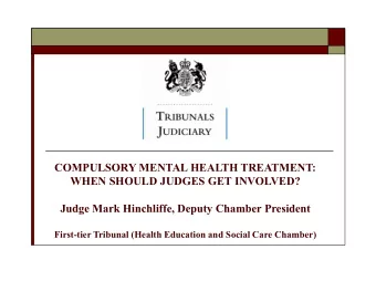 COMPULSORY MENTAL HEALTH TREATMENT:  WHEN SHOULD JUDGES GET INVOLVED?  Judge Mark Hinchliffe,