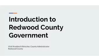 Introduction to  Redwood County  Government  Vicki Knobloch Kletscher, County Administrator
