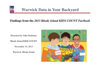 Warwick Data in Your Backyard Findings from the 2013 Rhode Island KIDS COUNT Factbook  Presented by