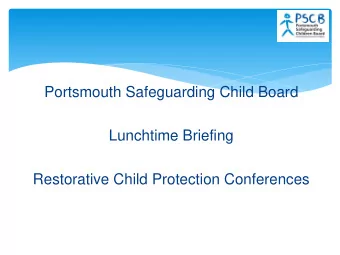 Portsmouth Safeguarding Child Board  Lunchtime Briefing  Restorative Child Protection Conferences