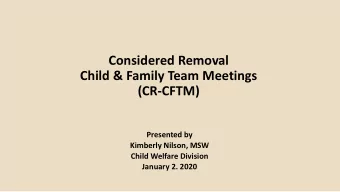 Considered Removal  Child &amp; Family Team Meetings  (CR-CFTM)  Presented by  Kimberly Nilson, MSW