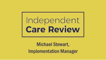 Michael Stewart,  Implementation Manager  @TheCareReview / www.carereview.scot  A Review like no