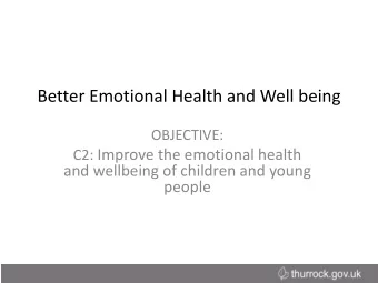 Better Emotional Health and Well being  OBJECTIVE: C2: Improve the emotional health  and wellbeing