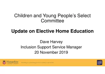 Children and Young Peoples Select  Committee  Update on Elective Home Education  Dave Harvey
