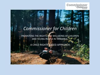 Commissioner for Children  PROMOTING THE RIGHTS AND WELLBEING OF CHILDREN  AND YOUNG PEOPLE IN