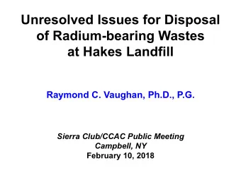 Unresolved Issues for Disposal  of Radium-bearing Wastes  at Hakes Landfill  Raymond C. Vaughan,