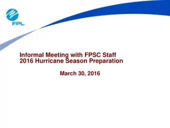 Informal Meeting with FPSC Staff  2016 Hurricane Season Preparation  March 30, 2016  Preparations