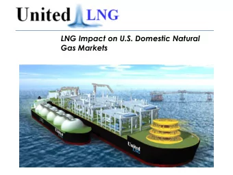 LNG Impact on U.S. Domestic Natural  Gas Markets  Disclaimer  This presentation contains statements