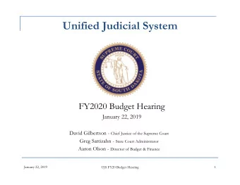Unified Judicial System  FY2020 Budget Hearing  January 22, 2019 David Gilbertson - Chief Justice
