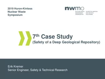 7 th Case Study  (Safety of a Deep Geological Repository)  Erik Kremer  Senior Engineer, Safety