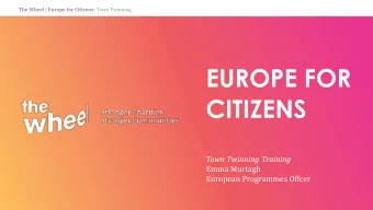 CITIZENS  Town Twinning Training  Emma Murtagh  European Programmes Offcer The Wheel | Europe for