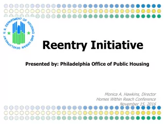 Reentry Initiative  Presented by: Philadelphia Office of Public Housing  Monica A. Hawkins,