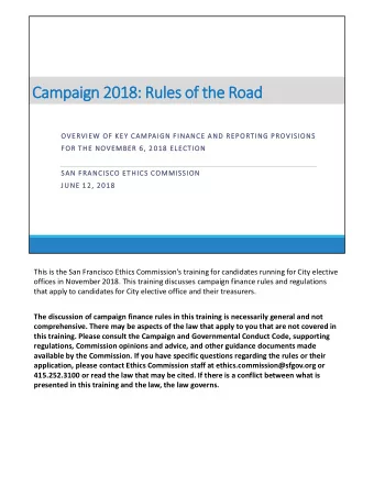 Campaign 2018: Rules of the Road  OVERVIEW OF KEY CAMPAIGN FINANCE AND REPORTING PROVISIONS  FOR