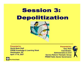 Presented to:  Presented by:  World Bank Staff  Gary Reid  PREM Knowledge &amp; Learning Week