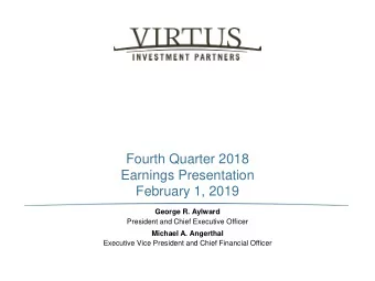 Fourth Quarter 2018  Earnings Presentation  February 1, 2019  George R. Aylward  President and