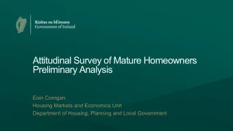 Attitudinal Survey of Mature Homeowners  Preliminary Analysis  Eoin Corrigan  Housing Markets and