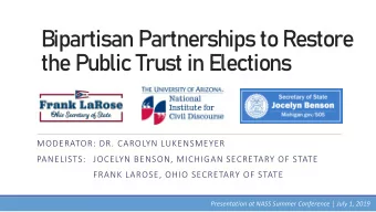 Bipartisan Partnerships to Restore  the Public Trust in Elections  MODERATOR: DR. CAROLYN