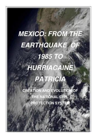 MEXICO: FROM THE  EARTHQUAKE  OF  1985 TO  HURRIACAINE  PATRICIA  CREATION AND EVOLUTION OF  THE