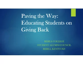 Paving the Way:  Educating Students on  Giving Back  BEREA COLLEGE  STUDENT ALUMNI COUNCIL  BEREA,