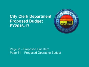City Clerk Department  Proposed Budget  FY2016-17 Page  8  Proposed Line Item Page 31