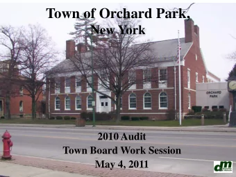 Town of Orchard Park,  New York  2010 Audit  Town Board Work Session  May 4, 2011  0  Town of
