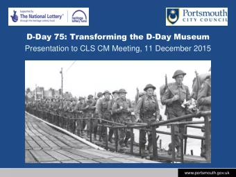 D-Day 75: Transforming the D-Day Museum  Presentation to CLS CM Meeting, 11 December 2015