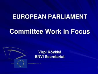 Committee Work in Focus  Virpi Kykk  ENVI Secretariat  European Parliament  785 members
