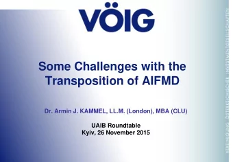 Transposition of AIFMD  Dr. Armin J. KAMMEL, LL.M. (London), MBA (CLU)  UAIB Roundtable  Kyiv, 26
