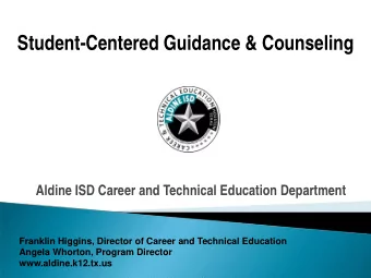 Student-Centered Guidance &amp; Counseling  Aldine ISD Career and Technical Education Department