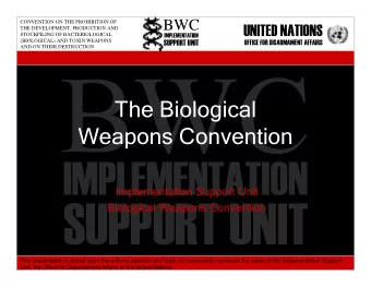 SUPPORT UNIT  Biological Weapons Convention  This presentation is based upon the authors opinions